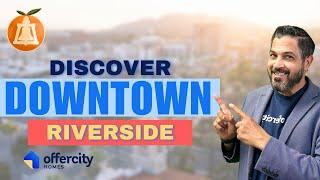 Why Move to Downtown Riverside? Explore Homes, Schools, & More with Rupi Azrot