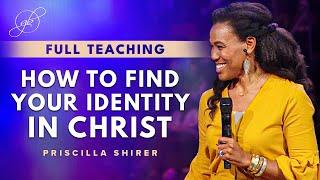 Priscilla Shirer: The Importance of Finding Your Identity in Christ