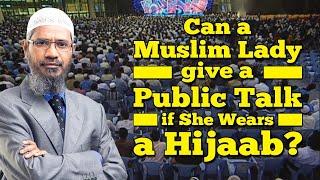 Can a Muslim Lady give a Public Talk if She Wears a Hijaab? - Dr Zakir Naik