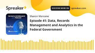 Episode 41: Data, Records Management and Analytics in the Federal Government