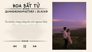 HOA BẤT TỬ || QUANG HÙNG MASTERD x BLACKBI || Lyric ||