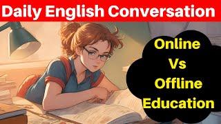 Daily English Conversation | Online Education  Vs Offline Education | Learn English