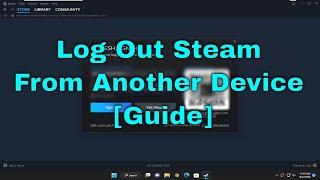 How to Log Out Steam Account From Another Device [Guide]