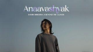 Samir Shrestha x Beyond The Clouds - ‘ Anaavashyak ‘ft.Malika Mahat [ Official Music Video]