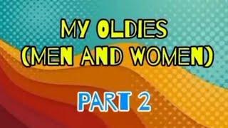 MY OLDIES (MEN AND WOMEN) PART 2