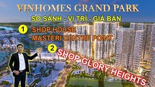 So Sánh Vị Trí - Giá Bán | Shophouse Masteri Centre Point & Shop Glory Heights Tại Grand Park