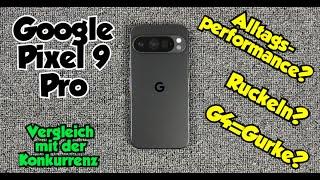 Google Pixel 9 Pro - Vergleich mit der Konkurrenz -  ...Alltagsperformance? Ruckeln? G4=Gurke?