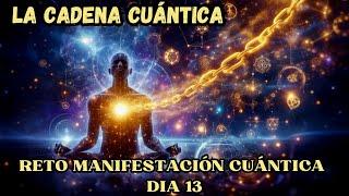 LA CADENA CUÁNTICA ️ DÍA 13 RETO DE MANIFESTACIÓN CUÁNTICA Con Tu DOBLE CUÁNTICO️SALTOS CUÁNTICOS