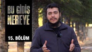 Asıl Varılacak Gerçek Hayat Ahirettir. | Bilal Özbuğday | Bu Gidiş Nereye? 15.Bölüm