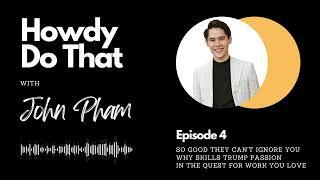 Why "Follow Your Passion" Is Bad Advice | John Pham Podcast #4