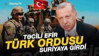 TÜRK ORDUSU SURİYAYA GİRDİ TƏCİLİ EFİR