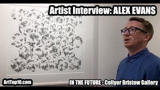 ARTIST INTERVIEW: Alex Evans. ArtTop10.com Founder Robert Dunt Interviews In The Future Artists