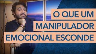 O QUE UM MANIPULADOR EMOCIONAL ESCONDE DE TODOS.