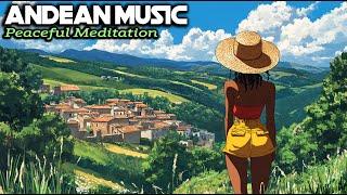 Andean Healing Spirits Music Meditation - Pan Flute Music for Relaxing, Spirit and Soul