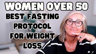 What is the best fasting protocol for weight loss | women over 50