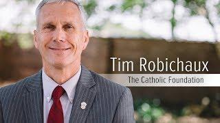 Tim Robichaux | Catholic Foundation of South Louisiana