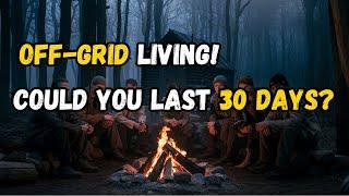 Could You Survive Off-Grid for a Month? Let's Find Out!