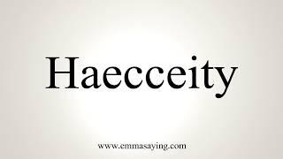 How To Pronounce Haecceity