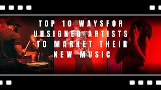 TOP 10 WAYS FOR UNSIGNED ARTISTS TO MARKET THEIR MUSIC