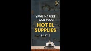 Hotel Supplies Pt.4 | Yiwu Market Tour | China Wholesale