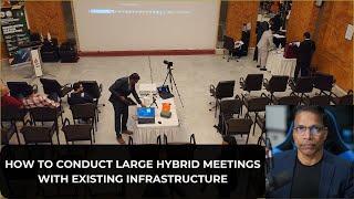 How to conduct large hybrid meeting using existing venue infrastructure.