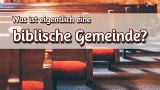 Was ist eigentlich eine biblische Gemeinde?