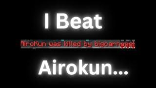 I beat Airokun...