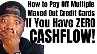 How to Pay Off ALL of Your Maxed Out Credit Cards with NO CASHFLOW!!!