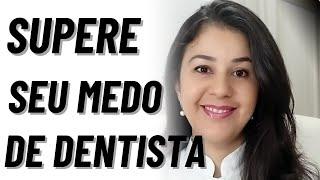 Medo de dentista: 8 dicas que funcionam para superar a odontofobia