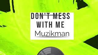 Muzikman- Don’t mess with me