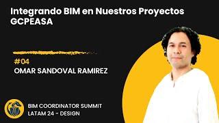 Omar Sandoval Ramirez - Integrando BIM en Neustros Proyectos GCEASA