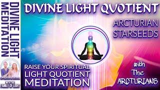 RAISE YOUR SPIRITUAL LIGHT QUOTIENT MEDITATION with The ARCTURIANS ~ ARCTURIAN DIVINE LIGHT QUOTIENT