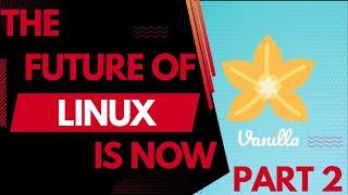 Vanilla OS – The Future Of Linux Part 2 | Immutable & Solid