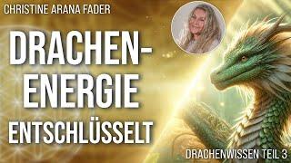 Drachenenergie entschlüsselt – Drachenwissen Teil 3 – Christine ARANA Fader