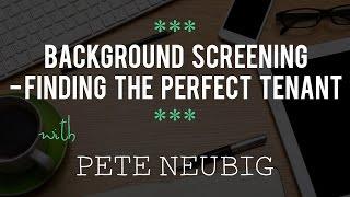 Background Screening- Finding the Perfect Tenant with Pete Neubig