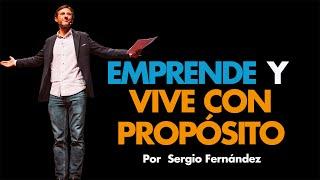 Claves para emprender con éxito y vivir con propósito. Sergio Fernández, Máster de Emprendedores