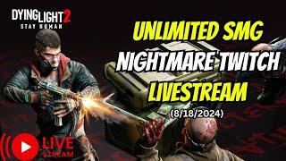 Unlimited SMG Nightmare Dying Light 2 Twitch Stream 8/18/2024