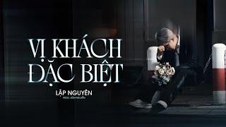 LẬP NGUYÊN - VỊ KHÁCH ĐẶC BIỆT (prod. by Xôn Nguyễn) | OFFICIAL MUSIC VIDEO