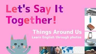 Let's Say It Together! ~ Things Around Us~  |  kids Song  |  Kids  English learning