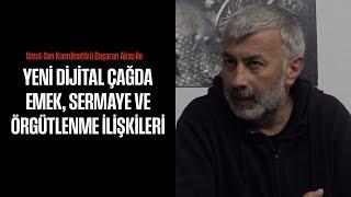 Basaran Aksu ile "Yeni dijital çağda emek, sermaye ve örgütlenme ilişkileri"