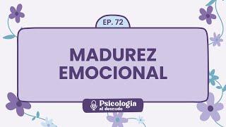 Madurez emocional: mucho más que la edad | Psicología al Desnudo - T1 E72