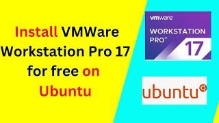 Download & Install VMware Workstation Pro 17 for Free on Ubuntu 22 or 24 Linux (Step-by-Step)