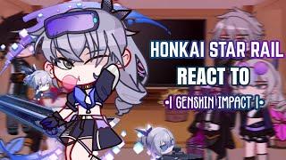 🩶 Honkai Star Rail React to Genshin Impact || Honkai Star Rail