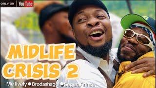 MID LIFE CRISIS ||Mc lively||Broda Shaggi||Segun Arinze||