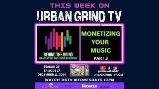 Behind the Grind: Monetizing Your Music on Urban Grind TV (Part 3 of 3) | S29 EP17