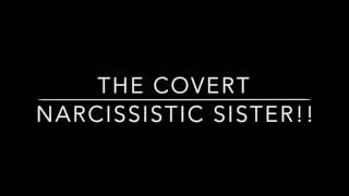 The covert Narcissistic sister!! The dangerous game they play!!