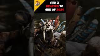 ARK 2 DELAYED to END of 2024 #ARK2 #ARKSurvivalAscended #shorts