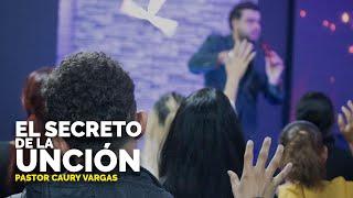 El Secreto De La Unción | Pastor Caury Vargas