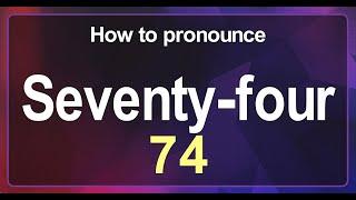 Seventy-four (74) Pronunciation Correctly in English , How to Pronounce 74 in American English