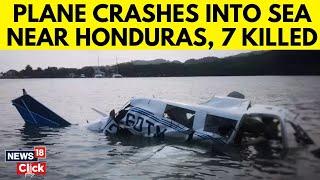 Plane Crashes Into Sea Off Honduras’ Roatan Island, 7 Dead, Several Rescued | Honduras | N18G